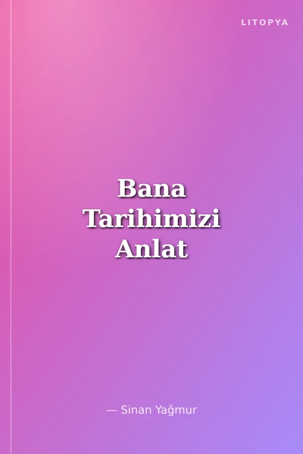 Bana Tarihimizi Anlat