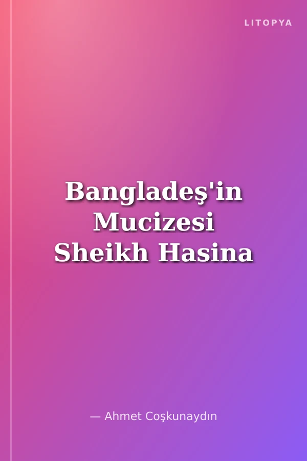 Bangladeş'in Mucizesi Sheikh Hasina