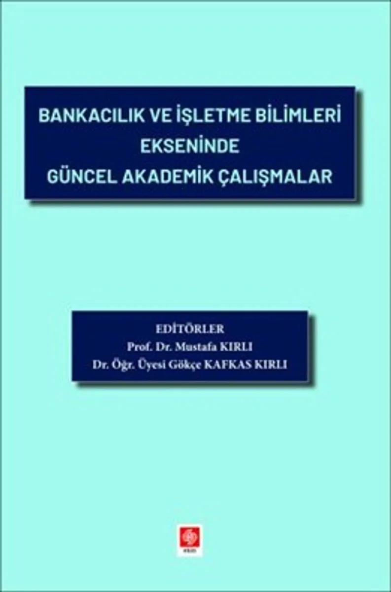 Bankacılık ve İşletme Bilimleri Ekseninde Güncel Akademik Çalışmalar
