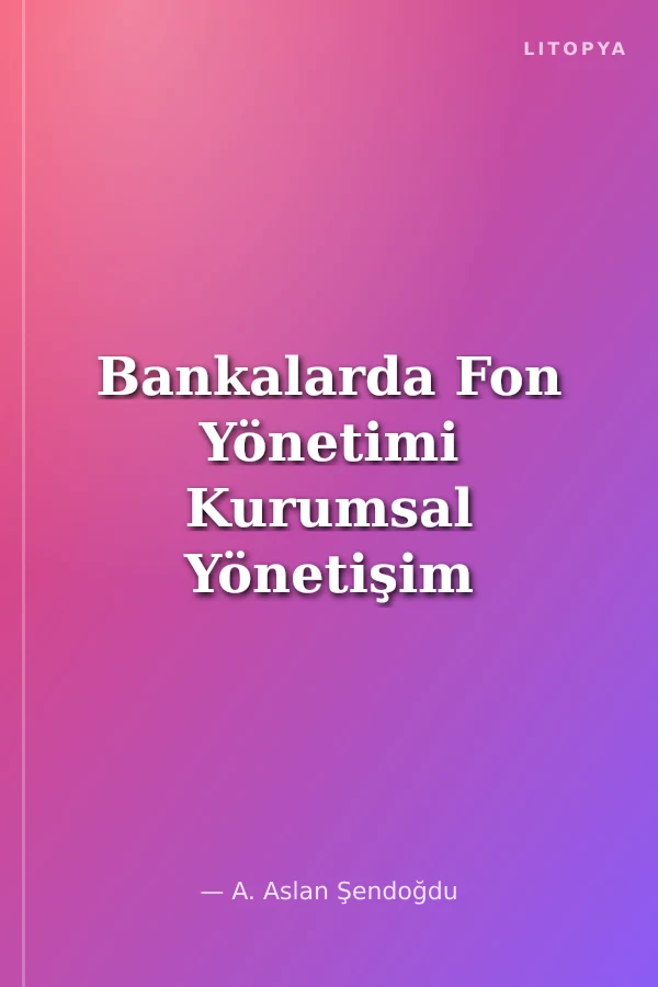 Bankalarda Fon Yönetimi Kurumsal Yönetişim Işığında
