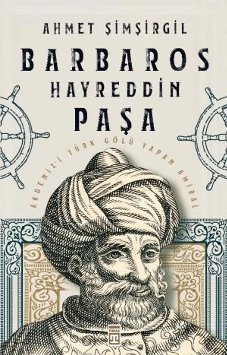 Barbaros Hayreddin Paşa Akdeniz'i Türk Gölü Yapan Amiral