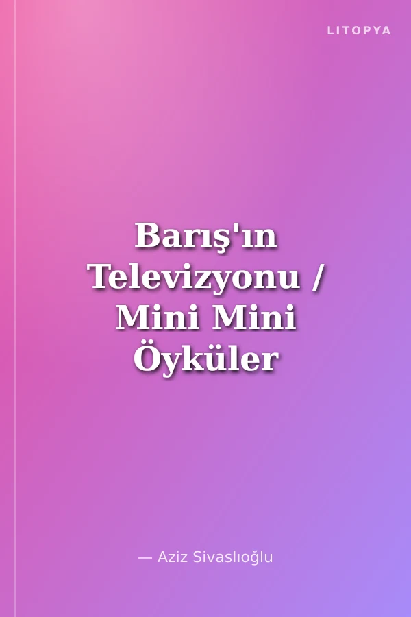 Barış'ın Televizyonu / Mini Mini Öyküler