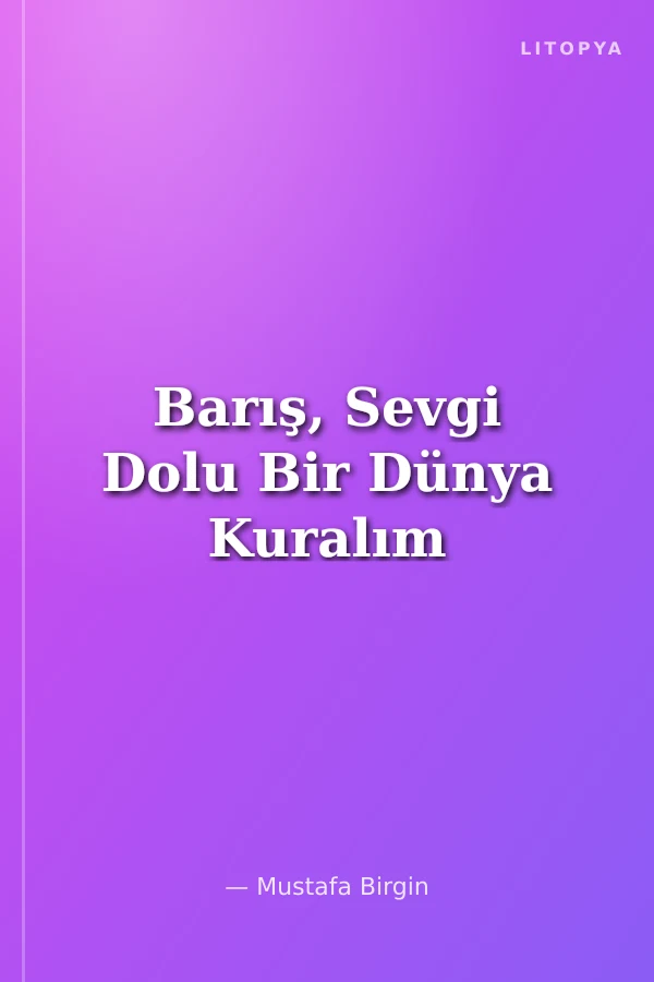 Barış, Sevgi Dolu Bir Dünya Kuralım
