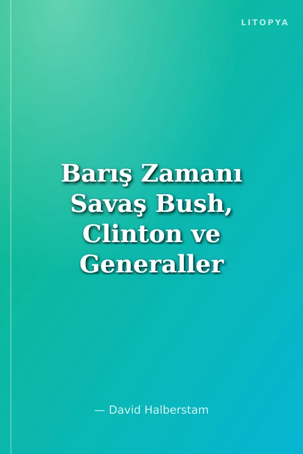 Barış Zamanı Savaş Bush, Clinton ve Generaller