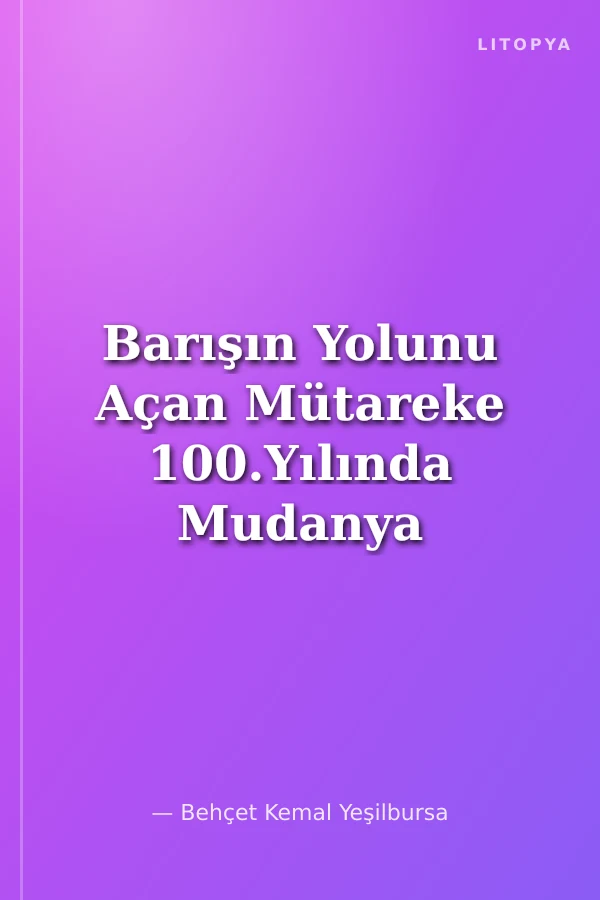 Barışın Yolunu Açan Mütareke 100.Yılında Mudanya Mütarekesi