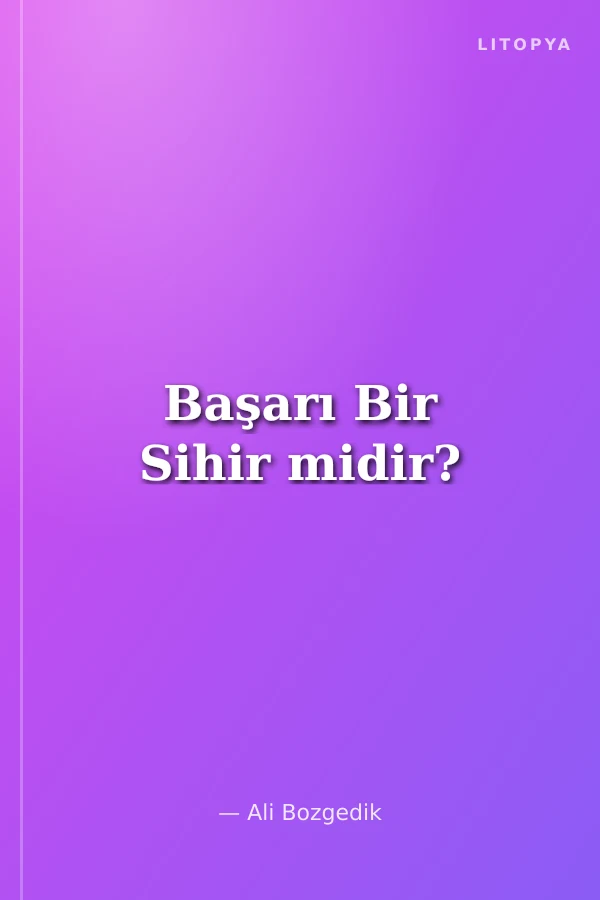 Başarı Bir Sihir midir?