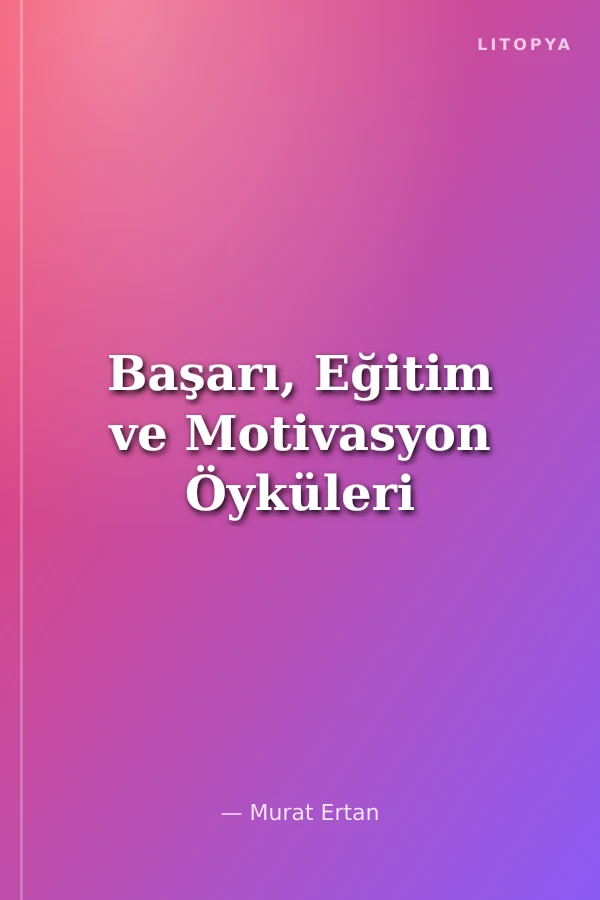Başarı, Eğitim ve Motivasyon Öyküleri