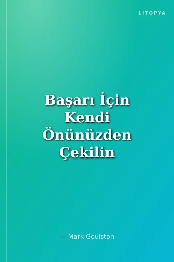 Başarı İçin Kendi Önünüzden Çekilin
