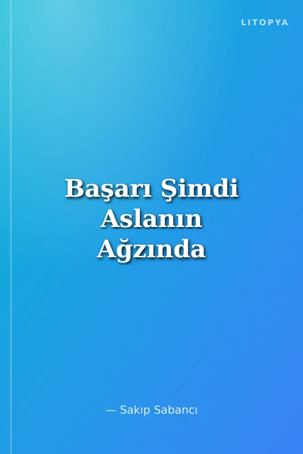 Başarı Şimdi Aslanın Ağzında
