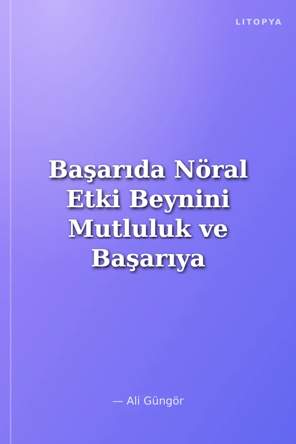 Başarıda Nöral Etki Beynini Mutluluk ve Başarıya Ayarla