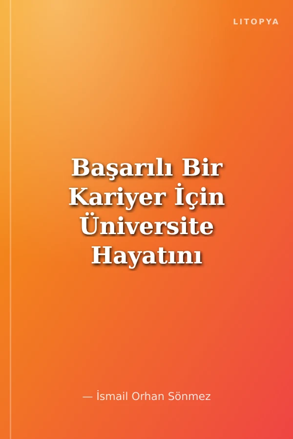 Başarılı Bir Kariyer İçin Üniversite Hayatını Kullanma Kılavuzu