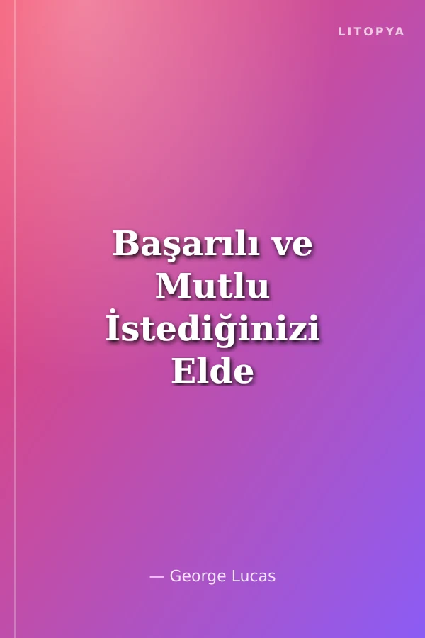 Başarılı ve Mutlu İstediğinizi Elde Ederken Elde Ettiğinizle Mutlu Olmak
