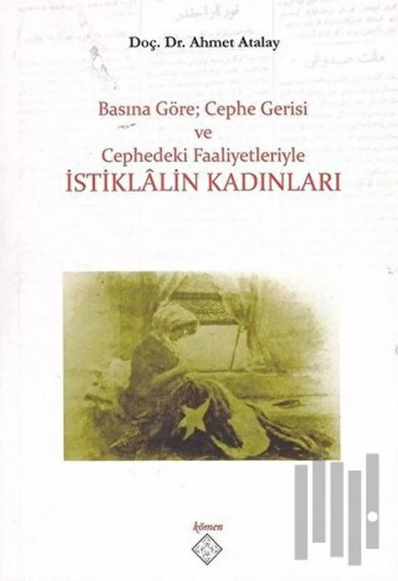 Basına Göre; Cephe Gerisi ve Cephedeki Faaliyetleriyle İstiklalin Kadınları / 39-D-60