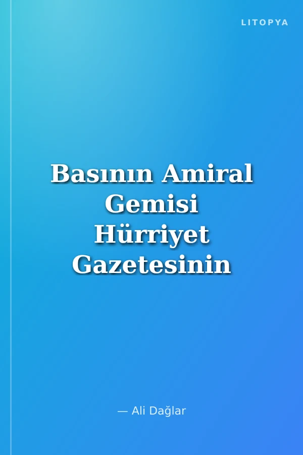 Basının Amiral Gemisi Hürriyet Gazetesinin El Değiştirme Sürecinde Türkiye'de Anaakım Medyanın Sonu ve Basın Özgürlüğü Sorunu