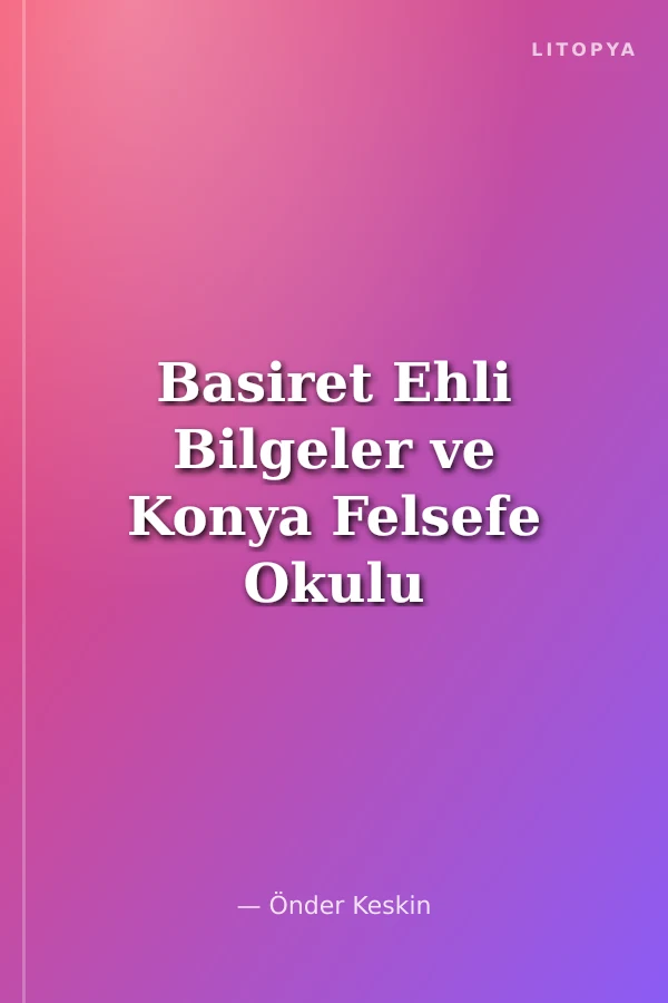 Basiret Ehli Bilgeler ve Konya Felsefe Okulu
