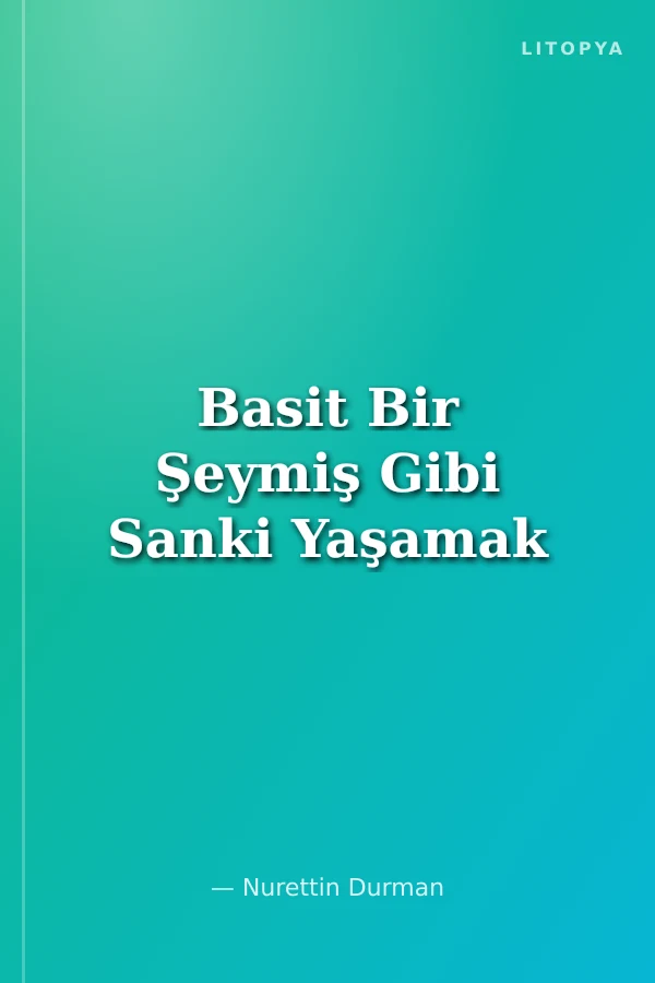 Basit Bir Şeymiş Gibi Sanki Yaşamak