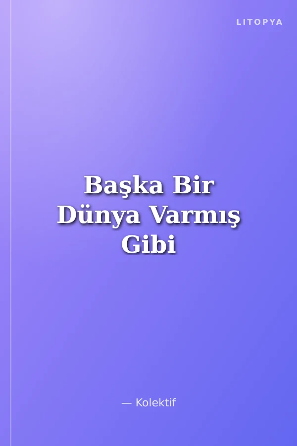 Başka Bir Dünya Varmış Gibi