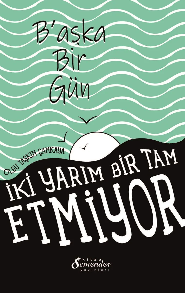 Başka Bir Gün İki Yarım Bir Tam Etmiyor