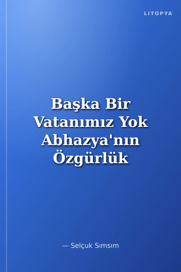 Başka Bir Vatanımız Yok Abhazya'nın Özgürlük Savaşı (1992-1993)