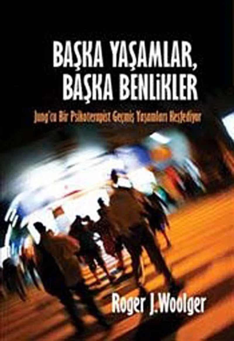 Başka Yaşamlar, Başka Benlikler Jung'cu Bir Psikoterapist Geçmiş Yaşamları Keşfediyor