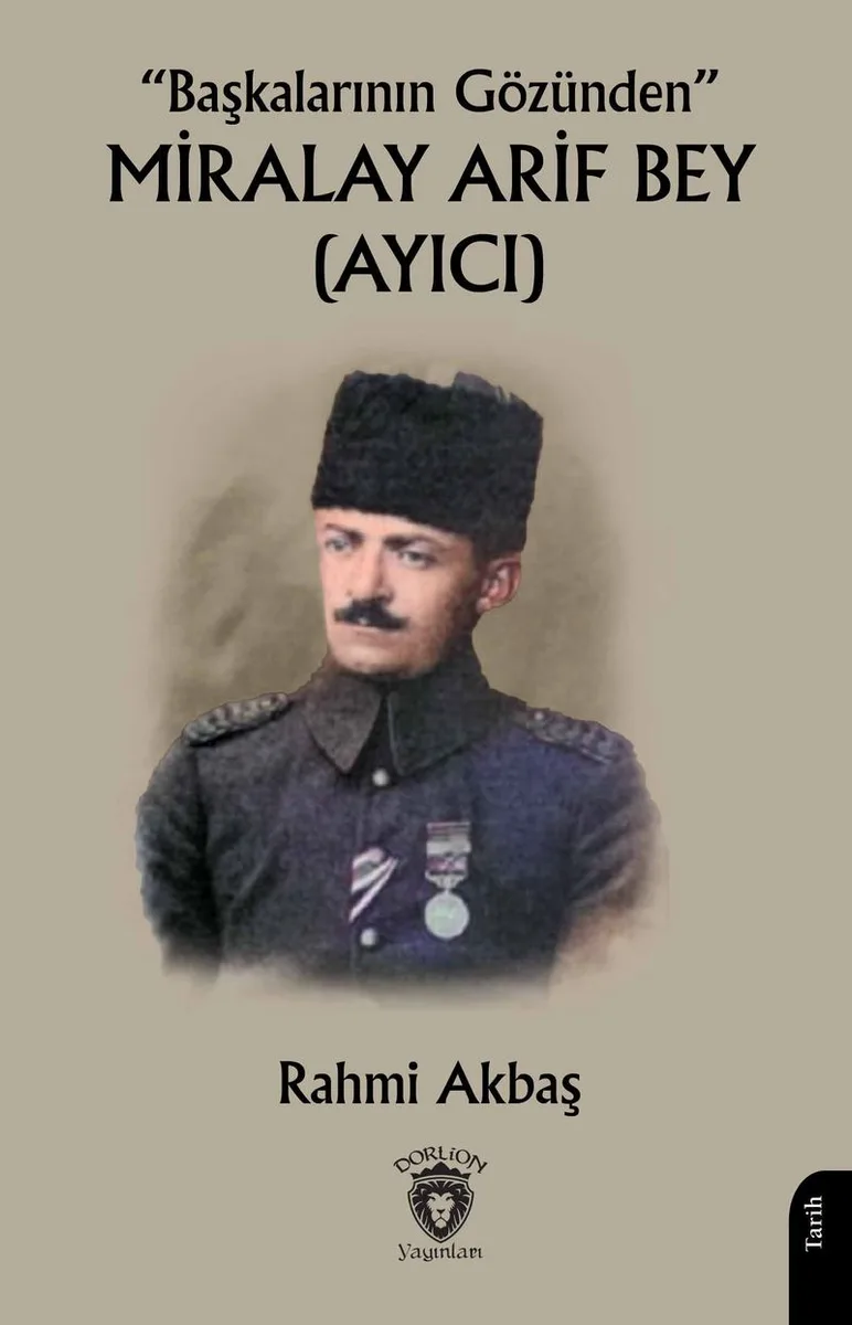 Başkalarının Gözünden&rdquo; Miralay Arif Bey (Ayıcı)