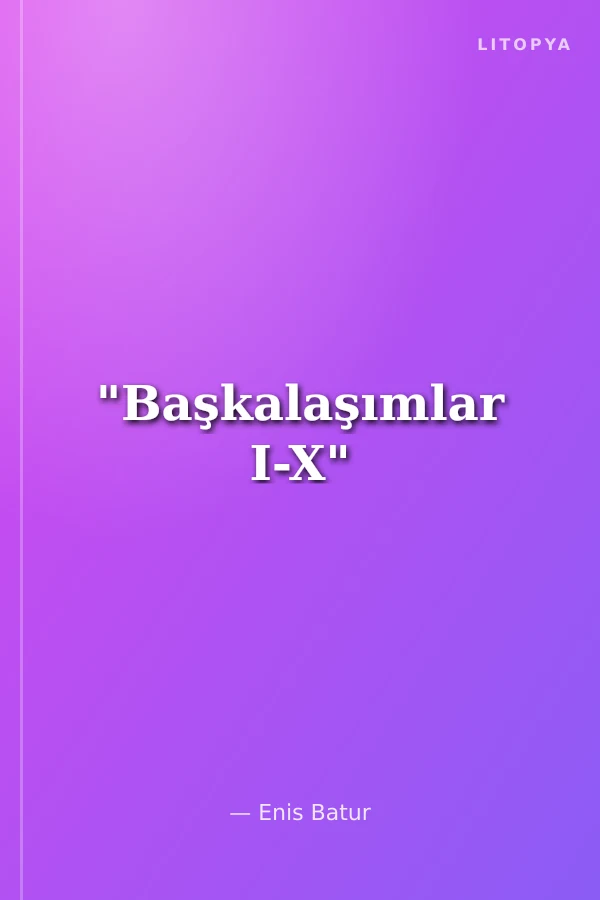 "Başkalaşımlar I-X"