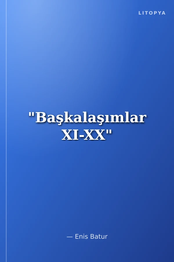 "Başkalaşımlar XI-XX"