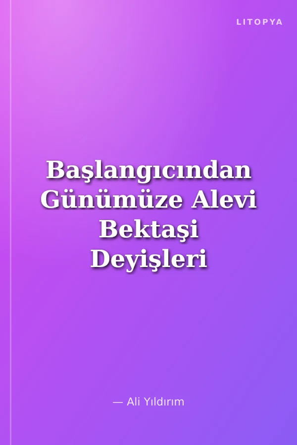Başlangıcından Günümüze Alevi Bektaşi Deyişleri I
