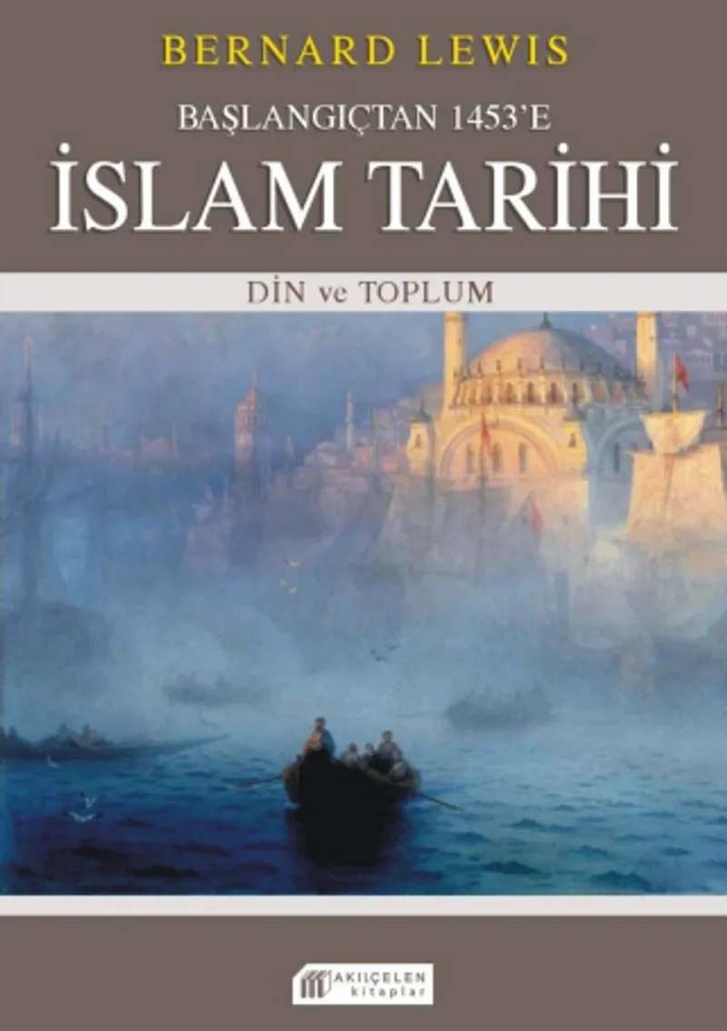 Başlangıçtan 1453'e İslam Tarihi Din ve Toplum