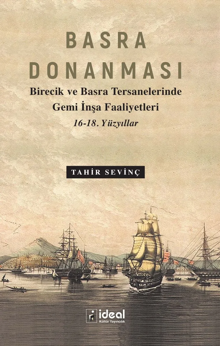Basra Donanması Birecik ve Basra Tersanelerinde Gemi İnşa Faaliyetleri 16-18. Yüzyıllar