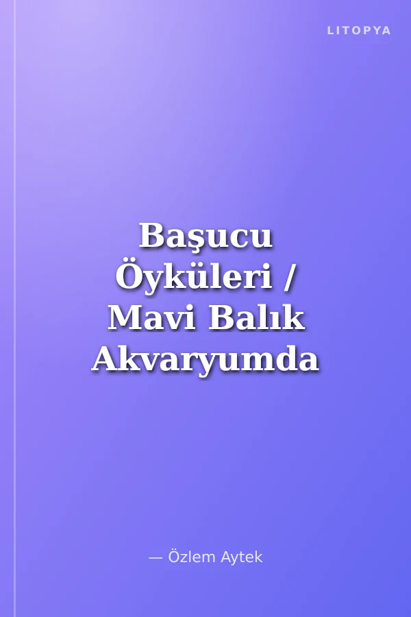 Başucu Öyküleri / Mavi Balık Akvaryumda
