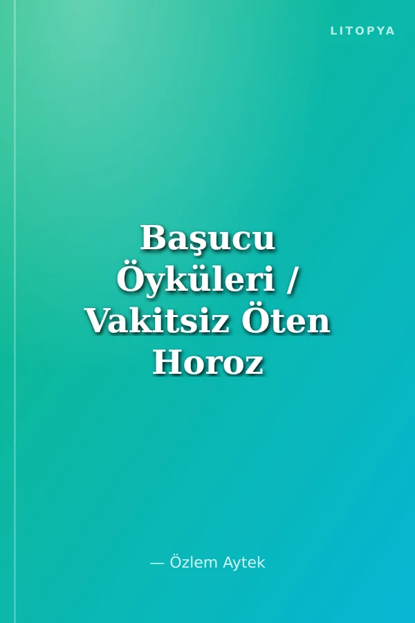 Başucu Öyküleri / Vakitsiz Öten Horoz