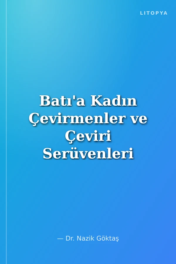 Batı'a Kadın Çevirmenler ve Çeviri Serüvenleri