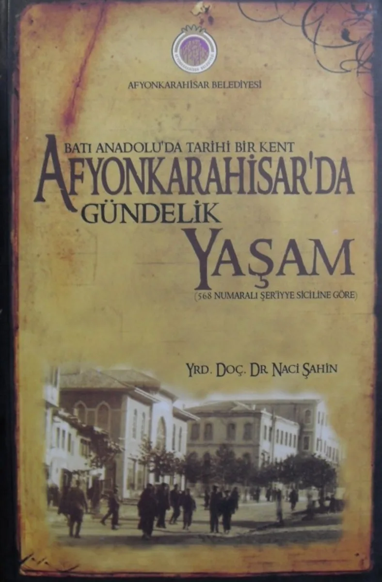 Batı Anadoluda Tarihi Bir Kent Afyonkarahisarda Gündelik Yaşam (568 Numaralı Şeriyye Siciline Göre) (Kod:11-B-16)