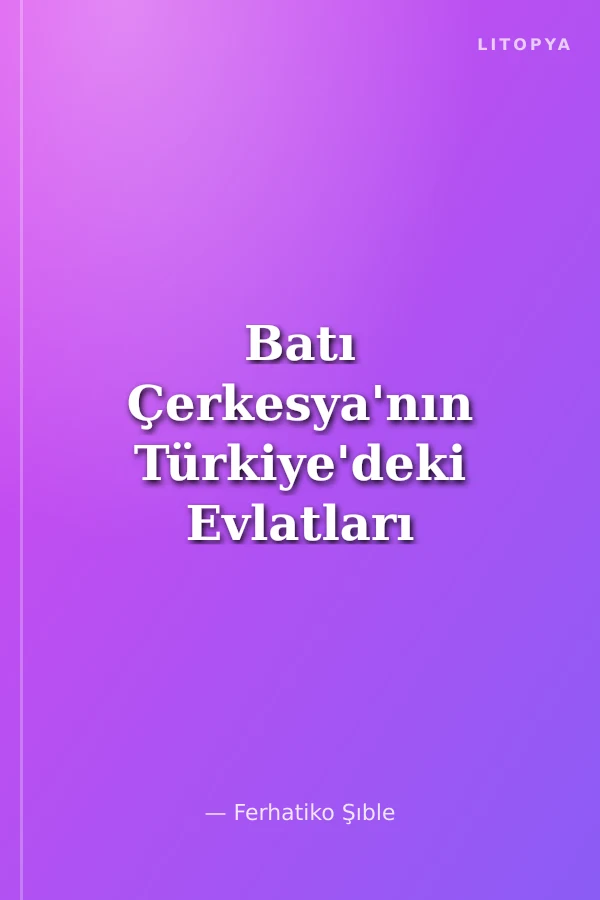 Batı Çerkesya'nın Türkiye'deki Evlatları