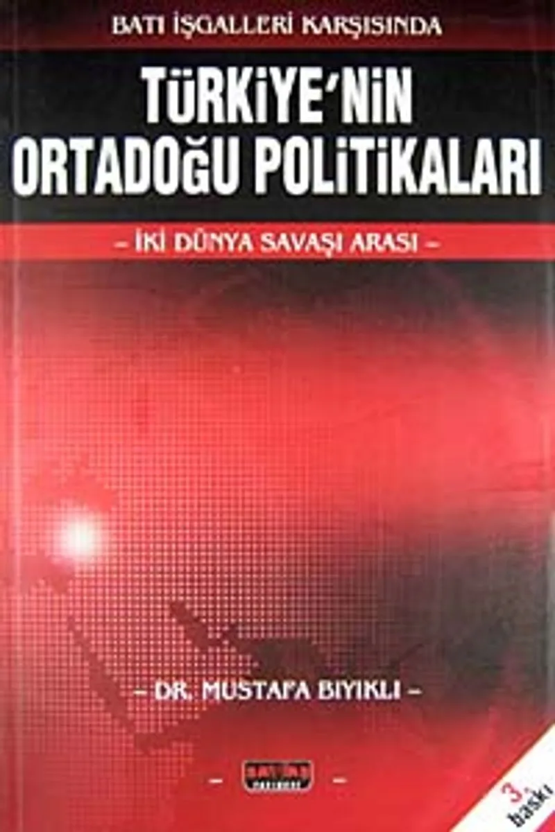 Batı İşgalleri Karşısında Türkiye'nin Ortadoğu Politikaları İki Dünya Savaşı Arası