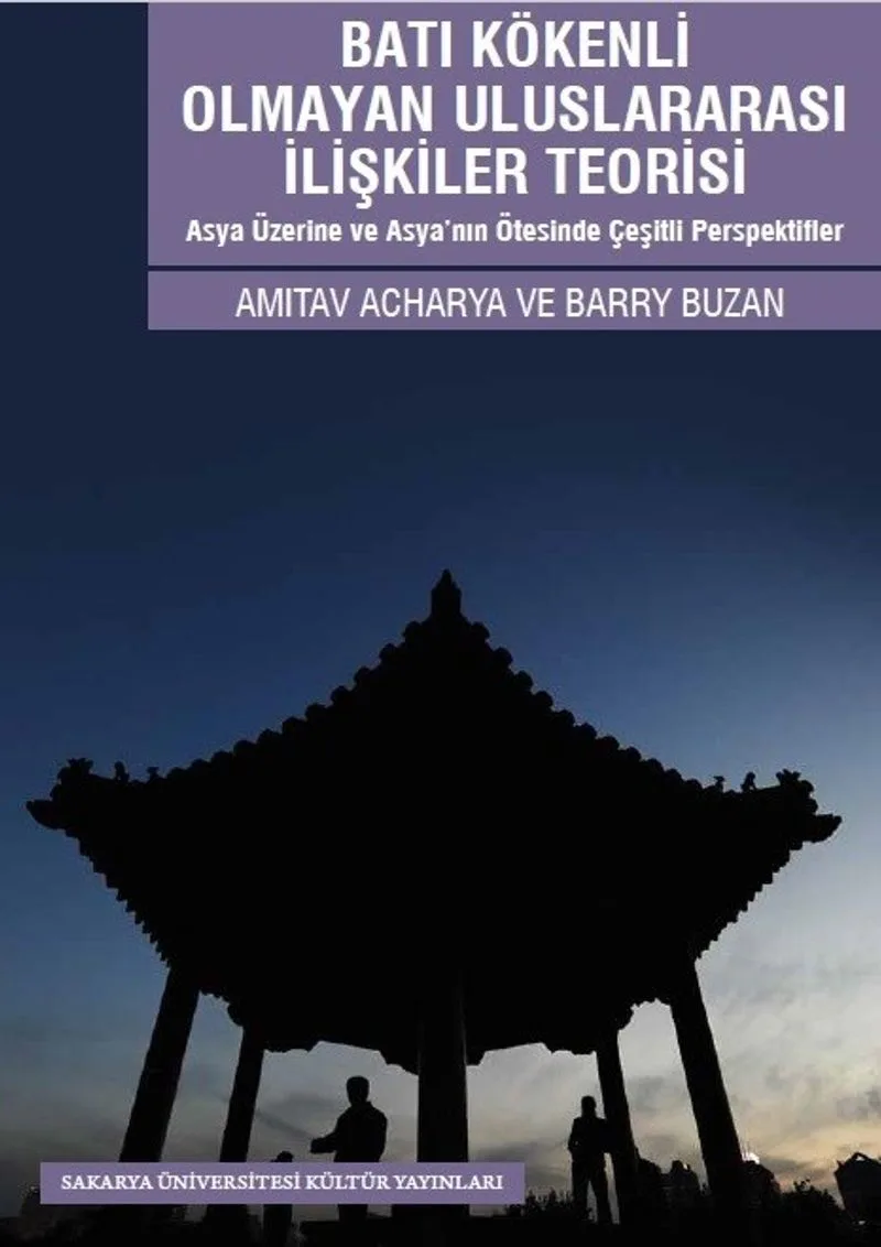 Batı Kökenli Olmayan Uluslararası İlişkiler Teorisi Asya Üzerine ve Asya'nın Ötesinde Çeşitli Perspektifler