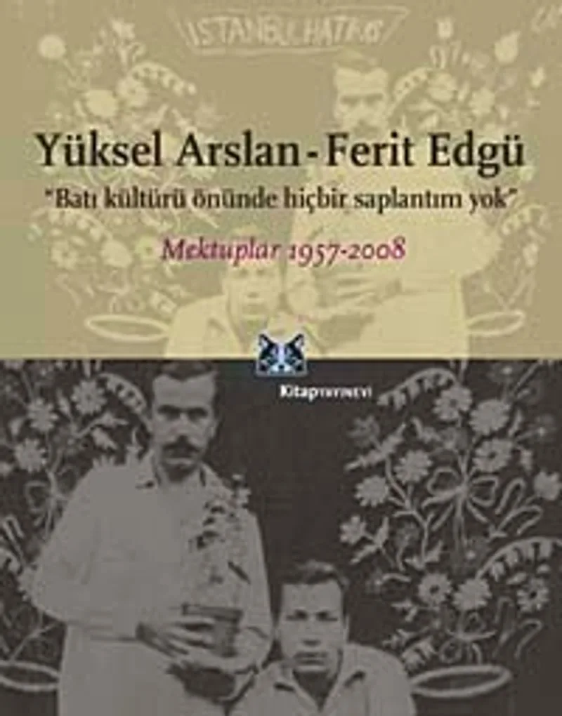 Batı Kültürü Önünde Hiçbir Saplantım Yok Mektuplar 1957-2008