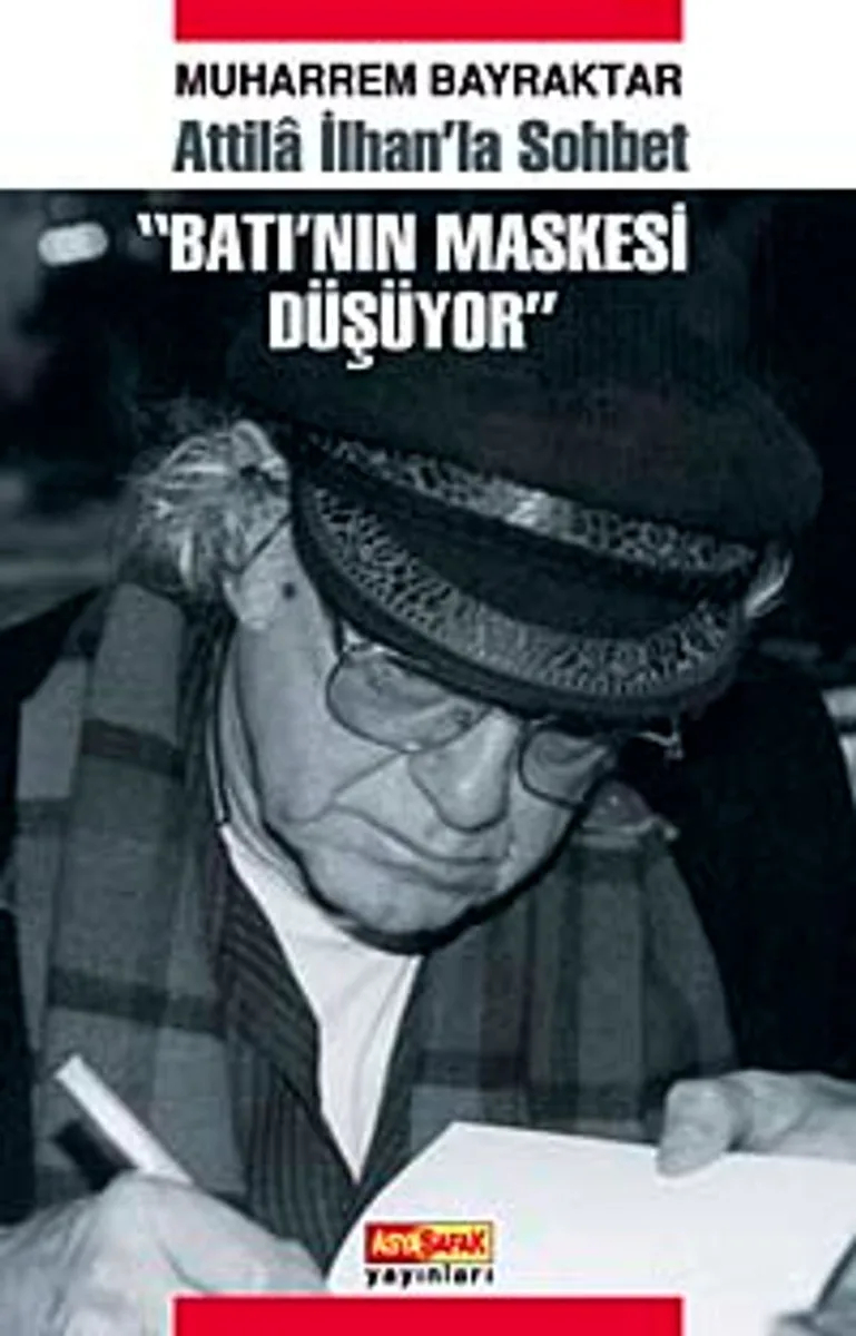 Batı'nın Maskesi Düşüyor Atilla İlhan'la Sohbet