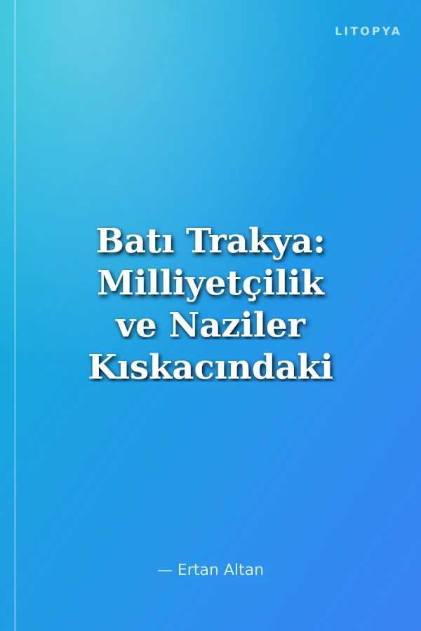 Batı Trakya: Milliyetçilik ve Naziler Kıskacındaki Yitik Halk