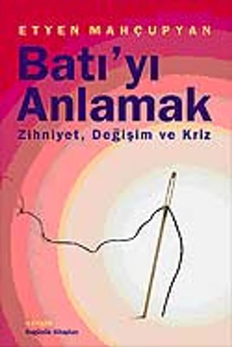 Batı'yı Anlamak Zihniyet, Değişim ve Kriz