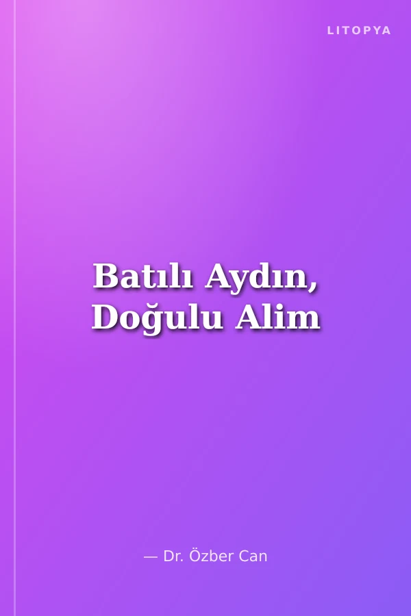 Batılı Aydın, Doğulu Alim