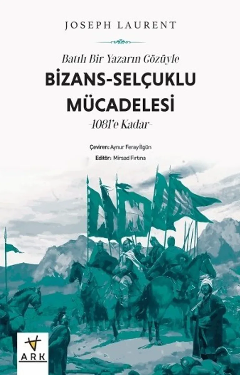 Batılı Bir Yazarın Gözüyle Bizans-Selçuklu Mücadelesi 1081'e Kadar