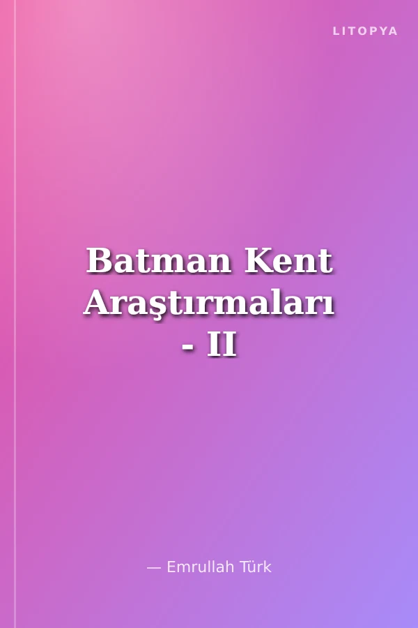 Batman Kent Araştırmaları - II