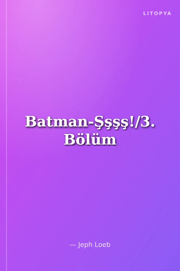 Batman-Şşşş!/3. Bölüm