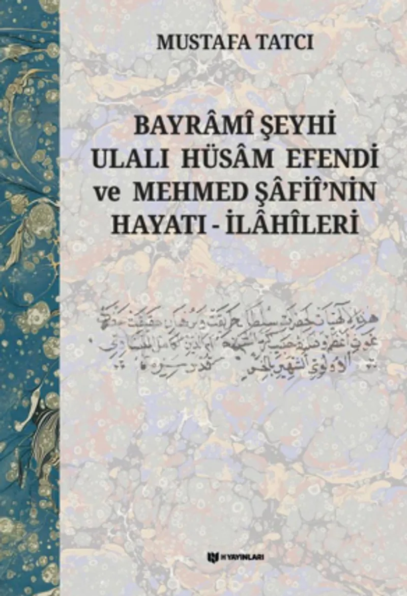 Bayramî Şeyhi Ulalı Hüsam Efendi ve Mehmed Şafiî'nin Hayatı - İlahîleri