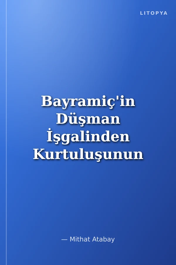 Bayramiç'in Düşman İşgalinden Kurtuluşunun 100.Yılı Anısına Geçmişten Geleceğe Bayramiç