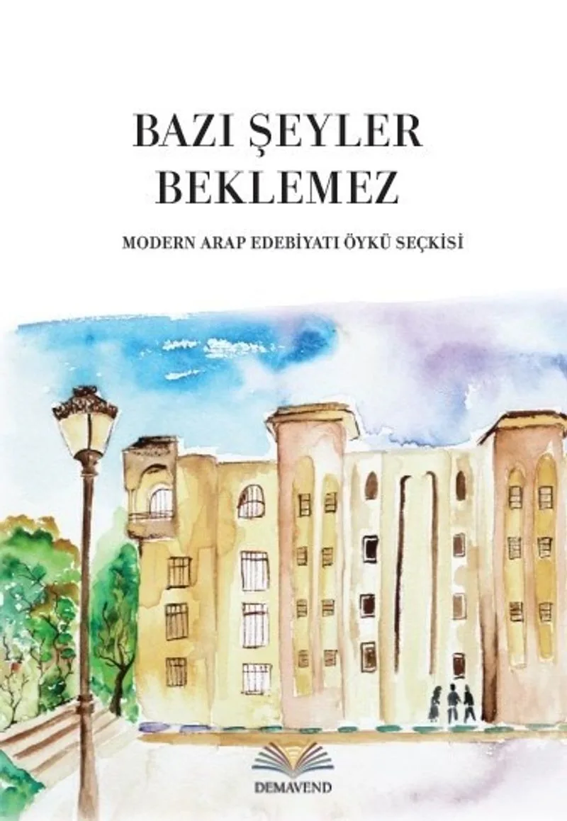 Bazı Şeyler Beklemez Modern Arap Edebiyatı Öykü Seçkisi