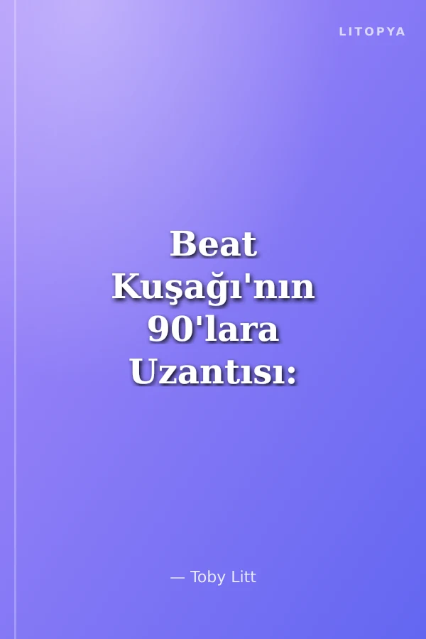 Beat Kuşağı'nın 90'lara Uzantısı: Beatnikler