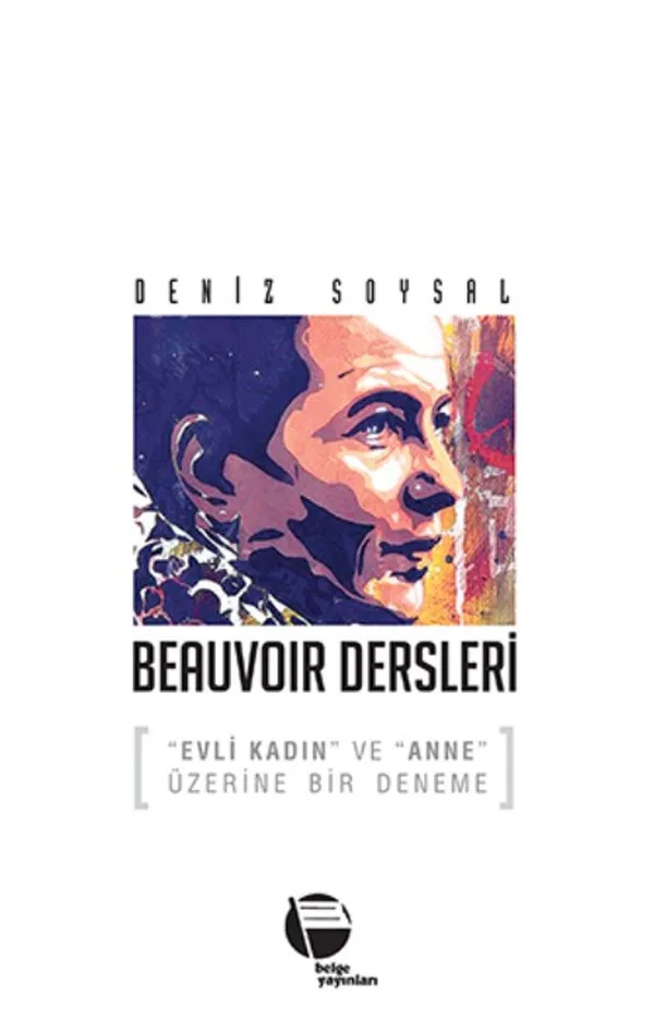 Beauvoir Dersleri &ldquo;Evli Kadın&rdquo; ve &ldquo;Anne&rdquo; Üzerine Bir Deneme